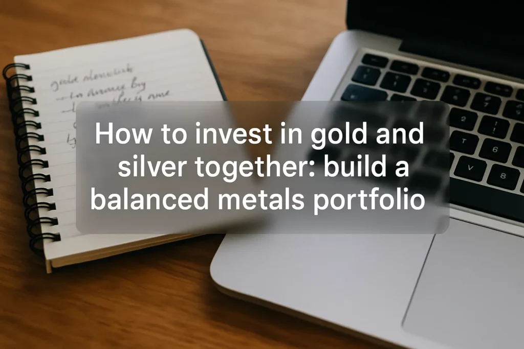 How to invest in gold and silver together build a balanced metals portfolio cover