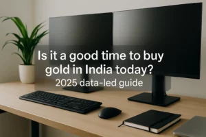 Is it a good time to buy gold in India today 2025 data led guide cover